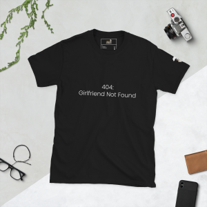 404: Girlfriend Not Found T-Shirt