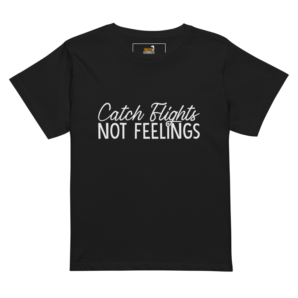 Catch Flights Not Feelings T-Shirt