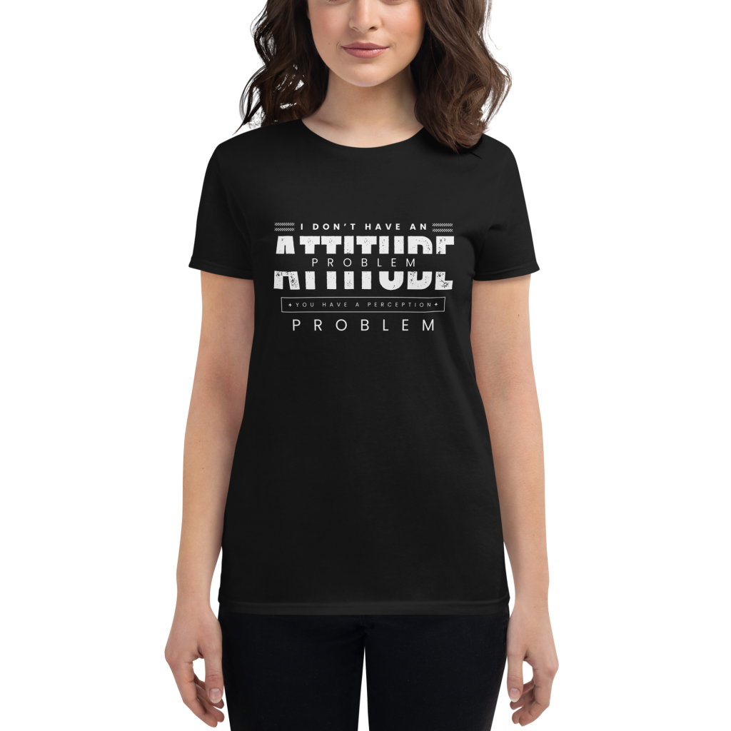 I Don’t Have An Attitude Problem T-Shirt