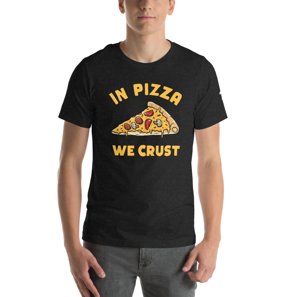 In Pizza We Crust T-Shirt