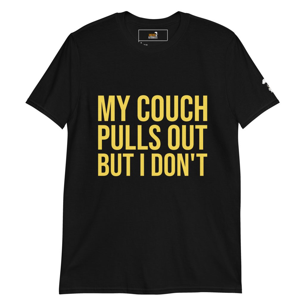 My Couch Pulls Out But I Don’t T-Shirt