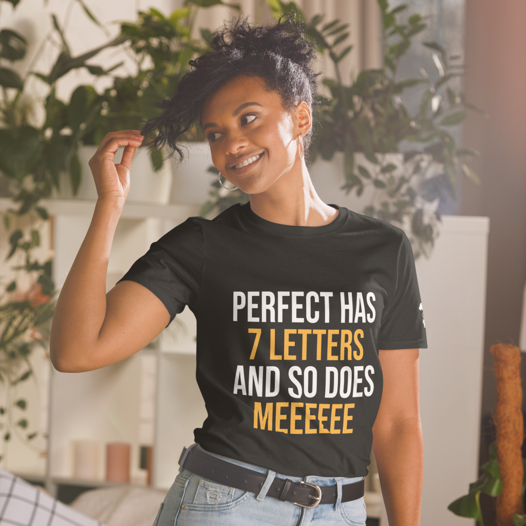 Perfect Has 7 Letters And So Does Meeeeee T-Shirt