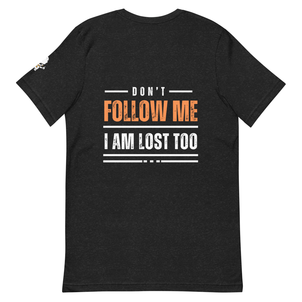 Don’t Follow Me I Am Lost Too T-Shirt